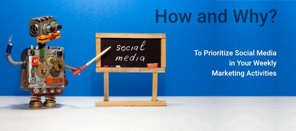 How and Why To Prioritize Social Media in Your Weekly Marketing Activities