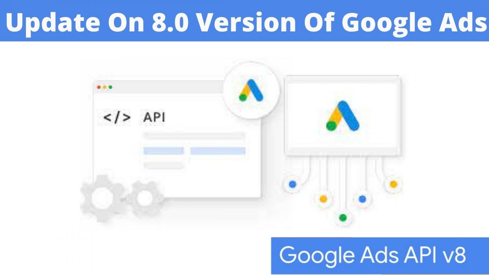 Know All The Important Updates On 8.0 Version Of Google Ads (1)