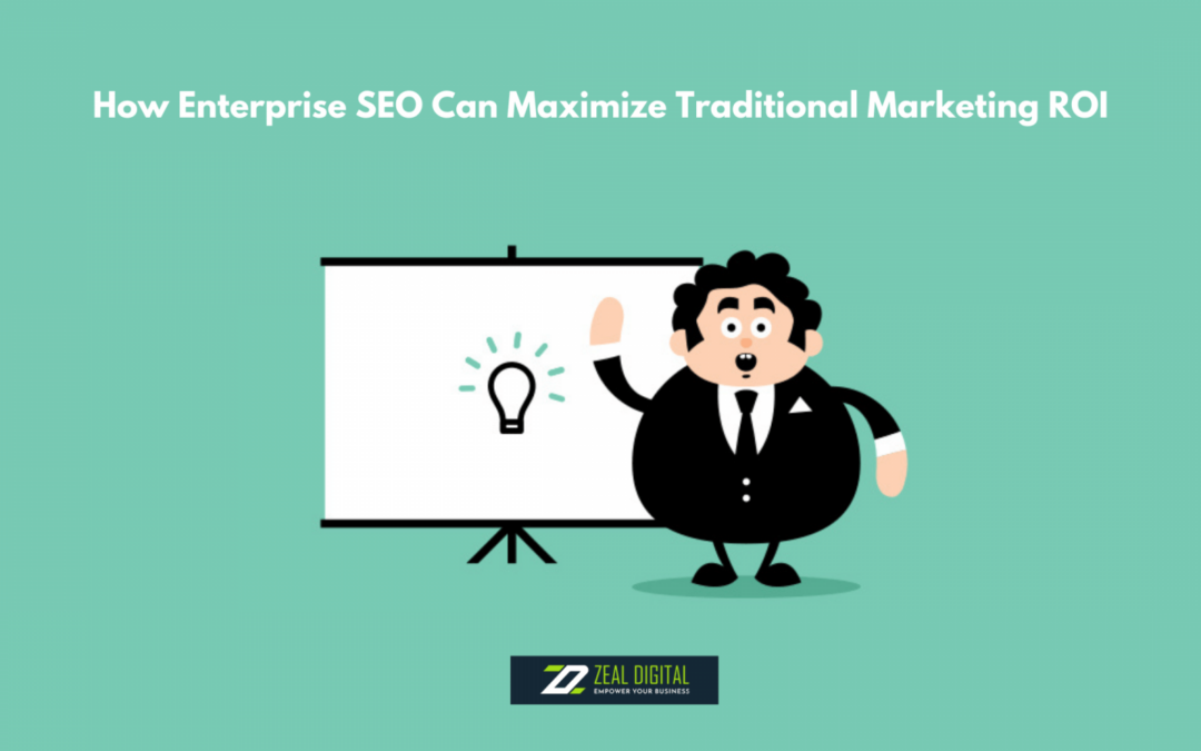 How Enterprise SEO Can Maximize Traditional Marketing ROI?