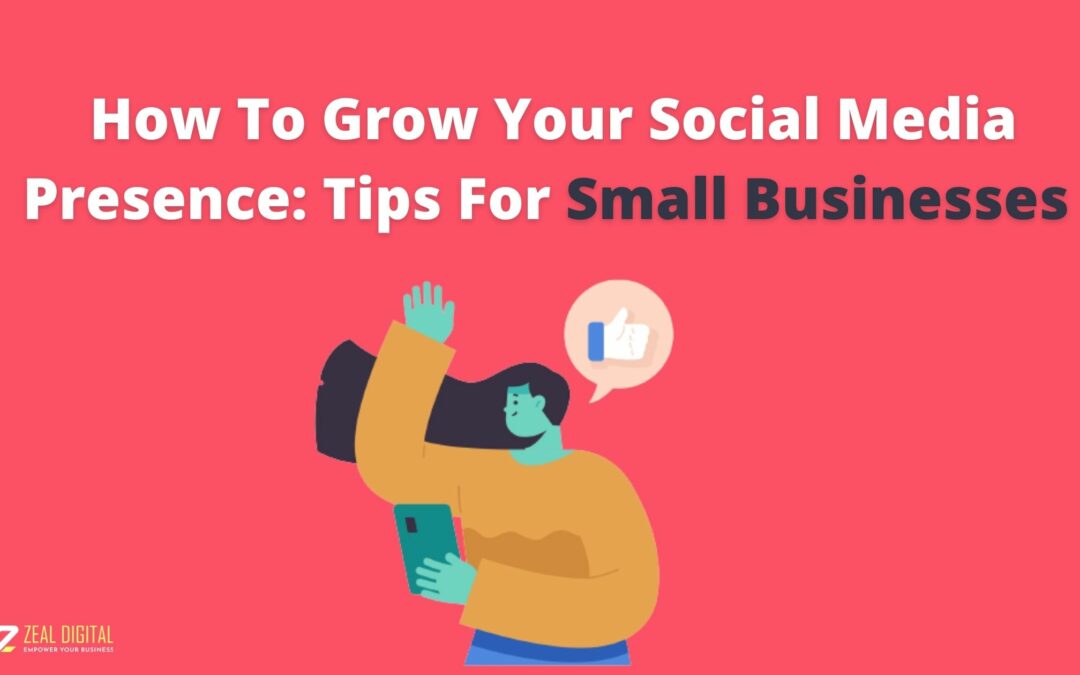 How To Grow Your Social Media Presence: Tips For Small Businesses