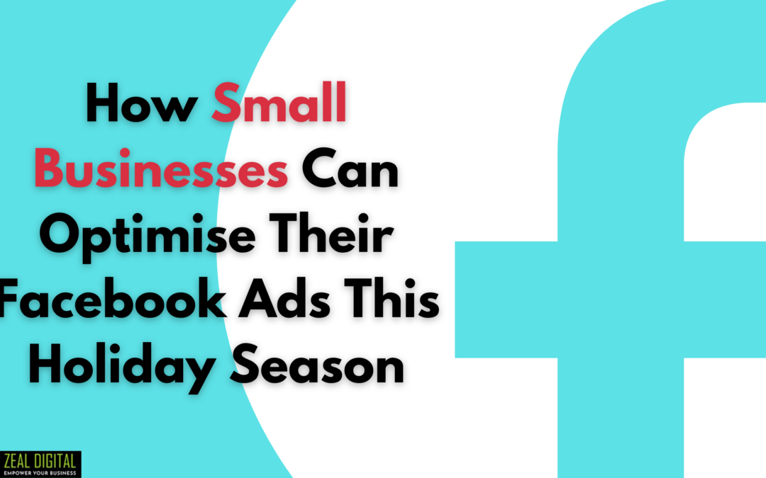 How Small Businesses Can Optimise Their Facebook Ads This Holiday Season