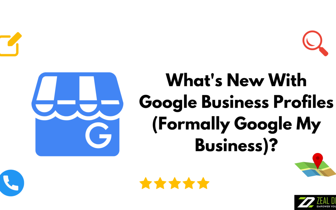 What’s new with Google Business Profiles (Formally Google My Business)?