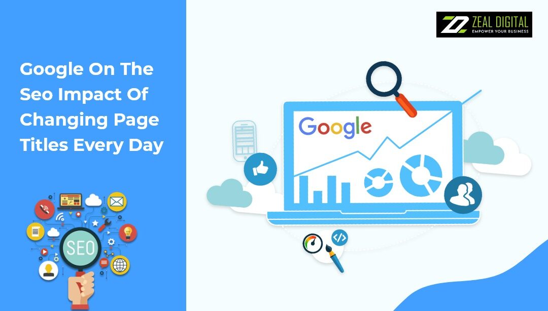 Google On the SEO Impact of Changing Page Titles Every Day