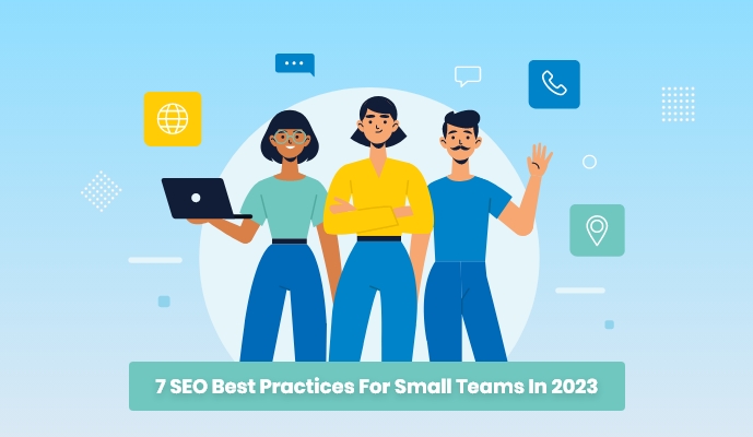 7 SEO Best Practices For Small Teams In 2023