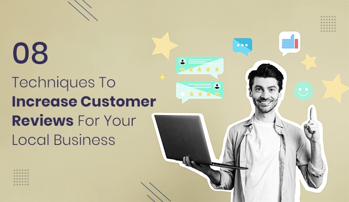8 Techniques To Increase Customer Reviews For Your Local Business