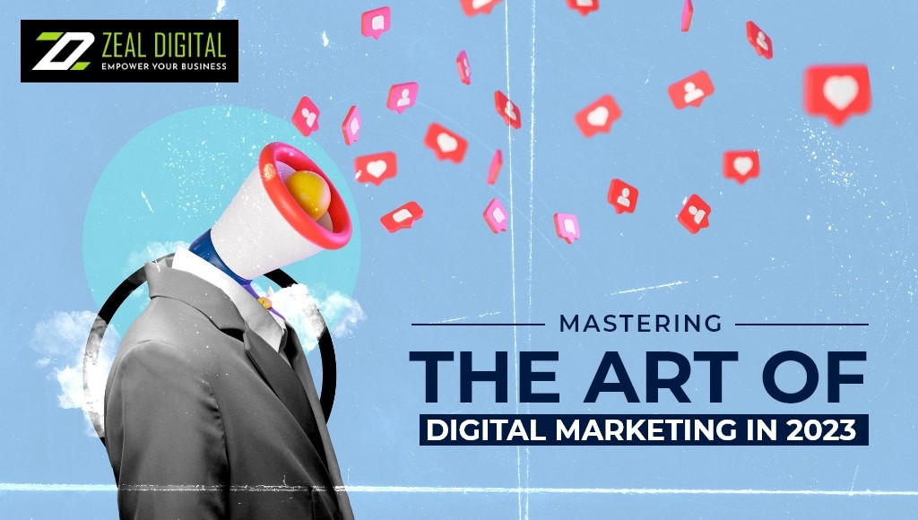 Mastering The Art Of Digital Marketing In 2023 Zeal Digital Mastering The Art Of Digital Marketing In 2023 Zeal Digital